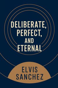 Deliberate, Perfect, and Eternal
