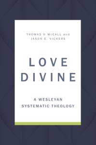 Love Divine: A Wesleyan Systematic Theology