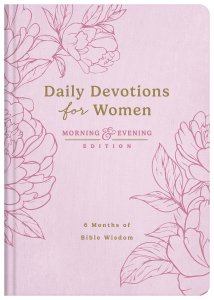 Daily Devotions for Women Morning and Evening Edition
