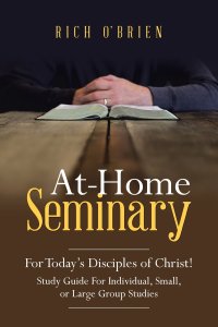 At-Home Seminary: For Today's Disciples of Christ! Study Guide For Individual, Small, or Large Group Studies
