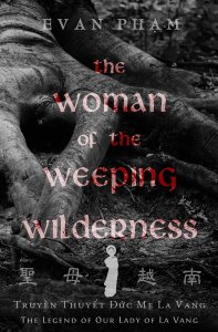 The Woman of the Weeping Wilderness: The Legend of Our Lady of La Vang