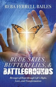 Blue Skies, Butterflies & Battlegrounds: Messages of Hope Through Life's Highs, Lows, and Transformations