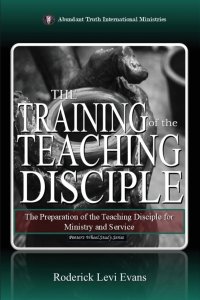 The Training of the Teaching Disciple: The Preparation of the Teaching Disciple for Ministry and Service