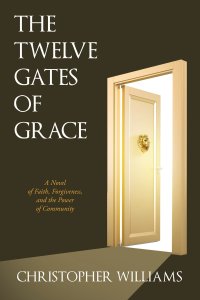 The Twelve Gates of Grace: A Novel of Faith, Forgiveness, and the Power of Community