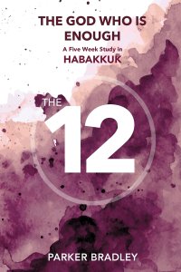 The God Who Is Enough: A Five Week Study In Habakkuk: A Five Week Study