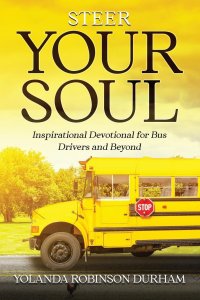 Steer Your Soul: Inspirational Reflections for Bus Drivers & Beyond : Inspirational Reflections for Bus Drivers & Beyond