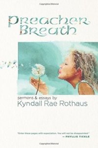 Preacher Breath: Sermons & Essays by Kyndall Rae Rothaus