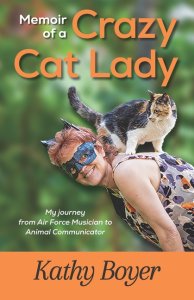 Memoir of a Crazy Cat Lady: My Journey from Air Force Musician to Animal Communicator