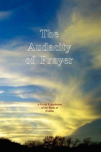 The Audacity of Prayer: A Fresh Translation of the Book of Psalms