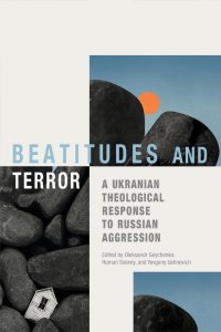 Beatitudes and Terror: A Ukrainian Theological Response to Russian Aggression