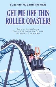 GET ME OFF THIS ROLLER COASTER!: Join in my Journey From a Chaotic Roller Coaster Life, To a life of Peace and Completeness