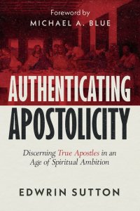 Authenticating Apostolicity : Discerning True Apostles in an Age of Spiritual Ambition