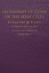 Legendary Fictions of the Irish Celts: Folklore & Faith