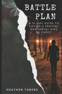 Battle Plan: A 31-Day Guide to Loving and Praying Our LGBTQ+ Kids to Christ