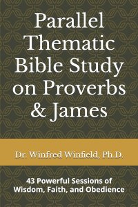 Parallel Thematic Bible Study on Proverbs & James: 43 Powerful Sessions of Wisdom, Faith, and Obedience