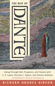 The Way of Dante: Going Through Hell, Purgatory, and Heaven with C. S. Lewis, Dorothy L. Sayers, and Charles Williams