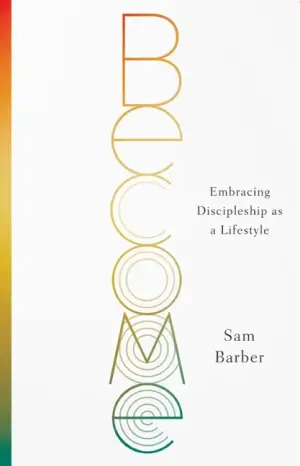 Become: Embracing Discipleship as a Lifestyle