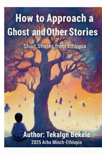 How to Approach a Ghost and Other stories