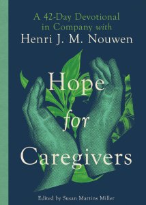 Hope for Caregivers : A 42-Day Devotional in Company with Henri J. M. Nouwen