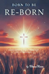 Born to be Re-Born: A Testimony of God's Grace and Call to Salvation