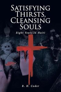 Satisfying Thirsts, Cleansing Souls: Eight Years in Haiti