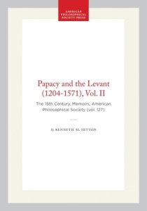 Papacy and the Levant (1204-1571), Vol. II: The 15th Century, Memoirs, American Philosophical Society (Vol. 127)