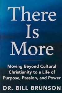 There Is More  Moving Beyond Cultural Christianity to a Life of Purpose, Passion, and Power
