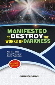 Manifested to Destroy the Works of Darkness: With Over 3000 Special Prayers for Destiny Restoration