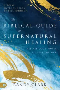The Biblical Guide to Supernatural Healing