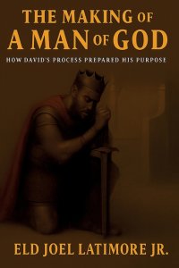The Making Of A  Man of God: How David's Process Prepared His Purpose
