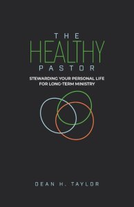 The Healthy Pastor: Stewarding Your Personal Life for Long-Term Ministry