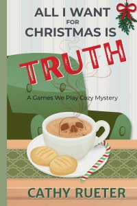 ALL I WANT FOR CHRISTMAS IS TRUTH: A Games We Play Cozy Mystery