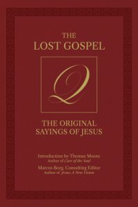 The Lost Gospel Q: The Original Sayings of Jesus