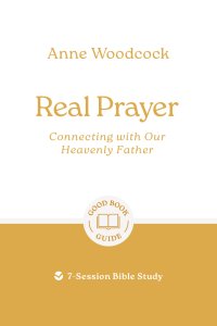 Real Prayer: Connecting with Our Heavenly Father