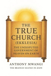 The True Church (Ekklesia): The Undisputed Government of Heaven on Earth