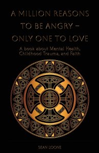 A Million Reasons to Be Angry - Only One to Love: A book about Mental Health, Childhood Trauma, and Faith