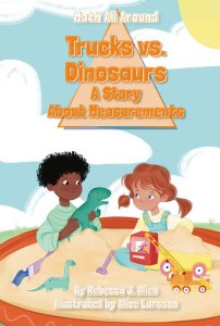 Trucks Versus Dinosaurs: A Story About Measurements