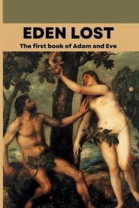 Eden Lost: The forgotten first book of Adam and Eve