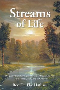 Streams of Life: 365 Daily Devotions: Journeying Through Life with Faith, Hope, and Love in Christ