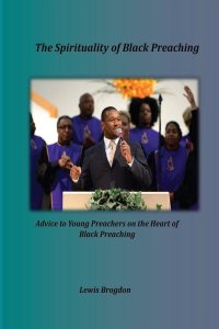 The Spirituality of Black Preaching: Advice to Young Preachers on the Heart of Black Preaching