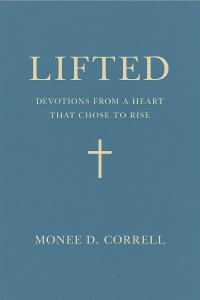 Lifted: Devotions from a Heart That Chose to Rise