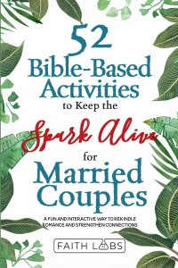 52 Bible-Based Activities to Keep the Spark Alive for Married Couples: Rekindle Romance and Strengthen Your Connection