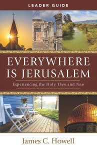 Everywhere Is Jerusalem Leader Guide: Experiencing the Holy Then and Now