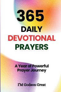 365 Daily Devotional Prayers: Daily Prayer, Faith Declarations, and Spiritual Strength for Every Day of the Year