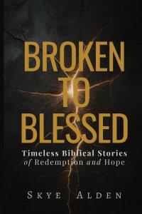 Broken to Blessed: Timeless Biblical Stories of Redemption and Hope