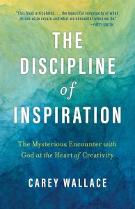 The Discipline of Inspiration: The Mysterious Encounter with God at the Heart of Creativity