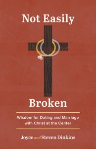 Not Easily Broken: Wisdom for Dating and Marriage with Christ at the Center