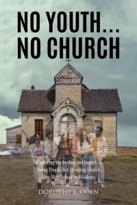 No Youth...No Church: (Exploring the Decline and Impact of Young People Not Attending Church After High School and College)