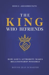 The King Who Befriends: How God's Authority Makes Relationship Possible - A Christian Spiritual Growth Book About Knowing God Personally Through Praye