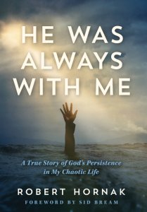 He Was Always with Me: A True Story of God's Persistence in My Chaotic Life